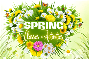 Spring Classes and Activities